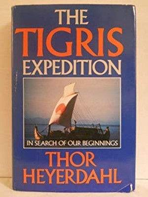 The Tigris Expedition : In Search of Our Beginnings Hardcover Tho