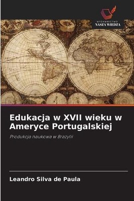 Edukacja w XVII wieku w Ameryce Portugalskiej by Leandro Silva de Paula (Polish)