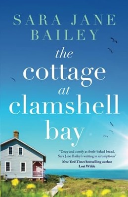 The Cottage at Clamshell Bay: An up..., Bailey, Sara  J