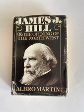 SIGNED. James J. Hill & The Opening of the Northwest 1976. Albro Martin, author