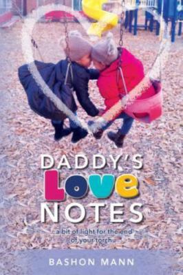Daddy's Love Notes: ...a bit of light for the end of your torch by Mann, Bashon
