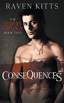 Consequences (The Elders Trilogy) -  NEW Raven Kitts 2023-08-27