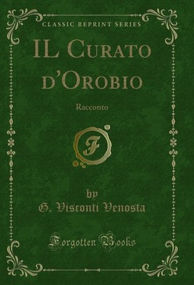 IL Curato d'Orobio: Racconto (Classic Reprint)
