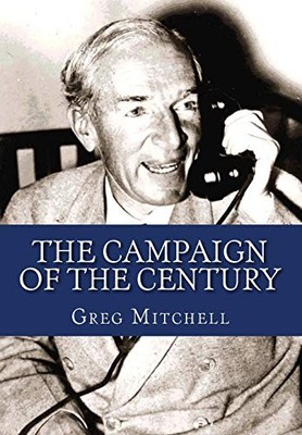 Campaign of the Century : Upton Sinclair's Race for Governor of California ...