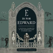 E Is for Edward: A Centennial Celebration of the Mischievous Mind of Edward...