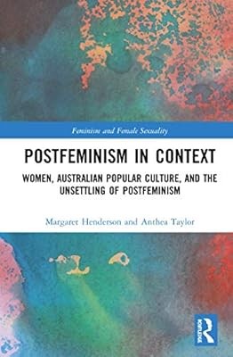 Postfeminism in Context: Women, Australian Popular Culture, and the Unsettling o