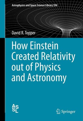 David Topper | How Einstein Created Relativity out of Physics and Astronomy