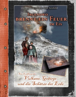 Irgendwo brennt ein Feuer im Eis: Vulkane, Gebirge und die Schätze der Erde ...