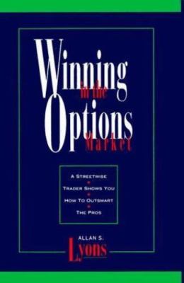 Winning in the Options Market: A Streetwise Trader Shows You How to Outsmart th