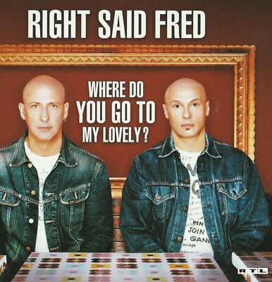 Right Said Fred: Where do you go to my lovely?