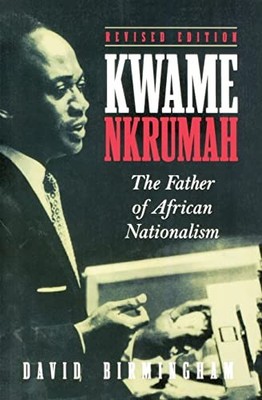 Professor David Birm - Kwame Nkrumah   The Father of African Nationali - E555z