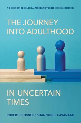 The Journey into Adulthood in Uncertain Times by Robert Crosnoe