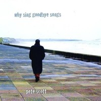 Audio Cd - Pete Scott - Why Sing Goodbye Songs - Diy Media Group -D- Neu