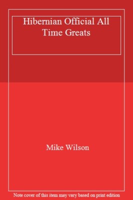 Hibernian Official Alltime Greats By Mike Wilson