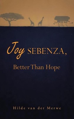 Joy Sebenza: Better Than Hope by Hilde Van Der Merwe (English) Paperback Book