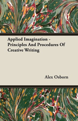 Applied Imagination - Principles and Procedures of Creative Writing Alex Osborn
