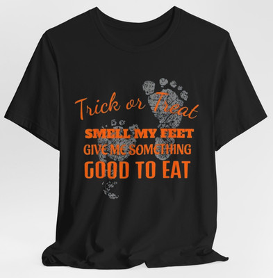 Trick or Treat Smell My Feet Halloween Give Me Something Good to Eat T Shirt