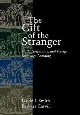 The Gift of the Stranger Faith, Hospitality, and Foreign Language Learning Buch