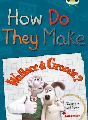 How do they Make Wallace & Gromit (BUG CLUB) by Mason, Paul 0435144073