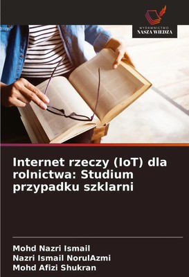 Mohd Nazri Ismail (u. a.) | Internet rzeczy (IoT) dla rolnictwa: Studium...