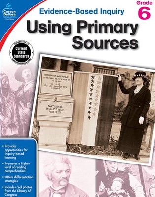 Using Primary Sources, Grade 6 (Evidence-Based Inquiry) - Biddle, Kristina -...