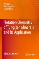 Flotation Chemistry Of Tungsten Minerals And Its Application | Wei Sun (U. A.)