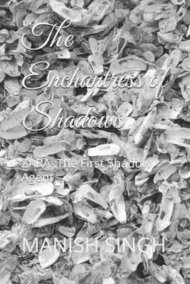 The Enchantress of Shadows: ZARA : The First Shadow Agent by Manish Singh Paperb