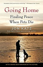 Going Home : Finding Peace When Pets Die Paperback Jon Katz