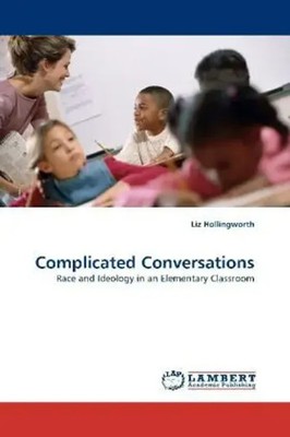 Complicated Conversations Race and Ideology in an Elementary Classroom Buch
