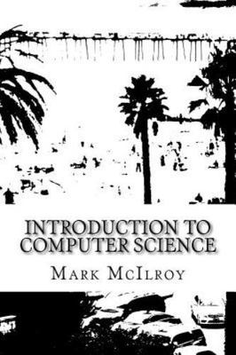 Introduction to Computer Science by Mark Laurence Mcilroy