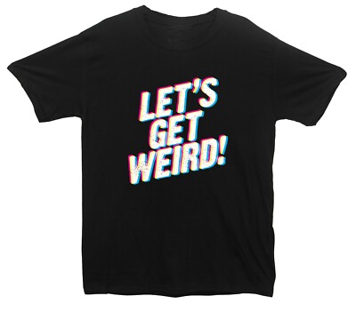 Art Let's Get Weird bedrucktes T-Shirt
