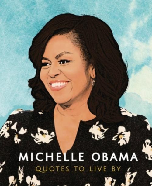 Thumbnail - Michelle Obama: Quotes To Live By - Orange Hippo - 9781787392908