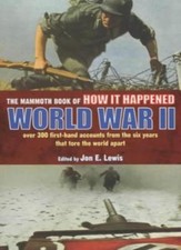 The Mammoth Book of How It Happened: World War II - Over 300 First-based Accoun
