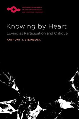 Knowing by Heart: Loving as Participation and Critique by Steinbock