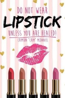 Do Not Wear Lipstick Unless You Are Healed! by McDaniel, Crimson Crim