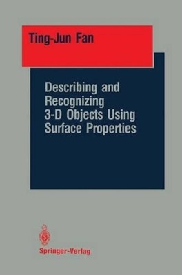 Describing and Recognizing 3-D Objects Using Surface Properties by Ting-Jun Fan 