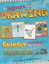 Beginner's Guide to Drawing: Animals, Bugs, Dinosaurs, and other cool stuff!! (