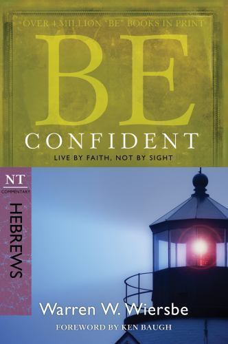 BE CONFIDENT; HEBREWS RPK: Live by Faith, Not- 9781434767356, paperback, WIERSBE