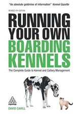 Running Your Own Boarding Kennels: The Complete Guide to Kenne .