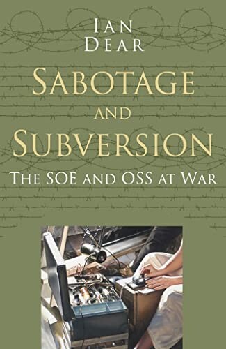 Sabotage and Subversion The SOE and OSS at War by Ian Dear, Paperback Book