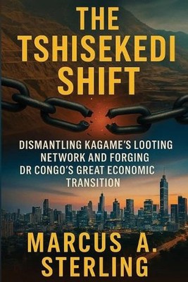 The Tshisekedi Shift: Dismantling Kagame's Looting Network and Forging DR Congo'