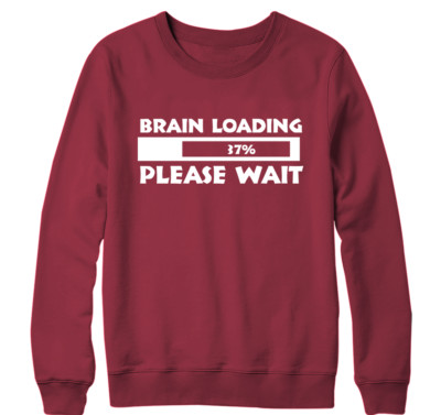 Brain Loading Sweatshirt Please Wait Humour Funny Comedy Novelty Slogan Gifts