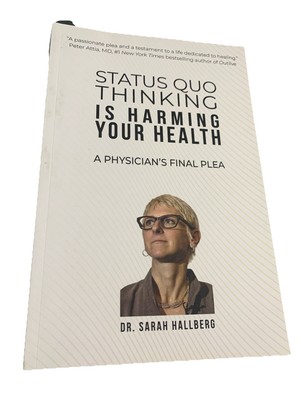 Status Quo Thinking Is Harming Your Health : A Physician's Final