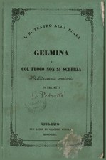 Gelmina o Col fuoco non si scherza, melodramma semiserio in tre atti