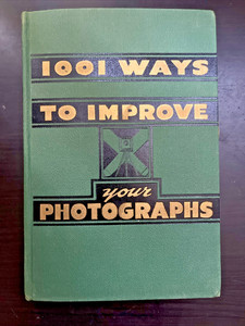 1001 WAYS TO IMPROVE YOUR PHOTOGRAPHS w/ Extras - Willard D Morgan - 1945 HC VTG