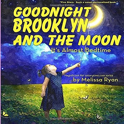 GOODNIGHT BROOKLYN AND THE MOON, IT'S ALMOST BEDTIME: By Melissa Ryan BRAND NEW