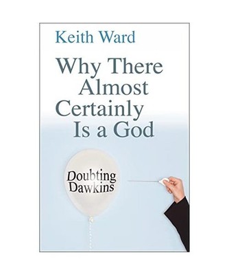 Why There Almost Certainly Is a God: Doubting Dawkins, Keith Ward
