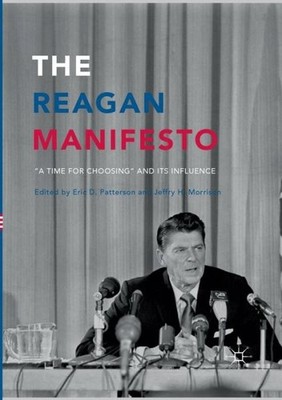 The Reagan Manifesto: A Time For Choosing And Its Influence