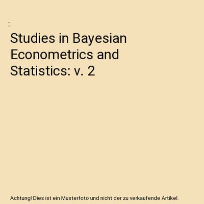 Studies in Bayesian Econometrics and Statistics: v. 2
