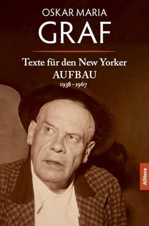 Texte für den New Yorker AUFBAU Oskar Maria Graf